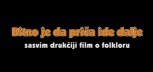 Bitno je da priča ide dalje - sasvim drugačiji film o folkloru